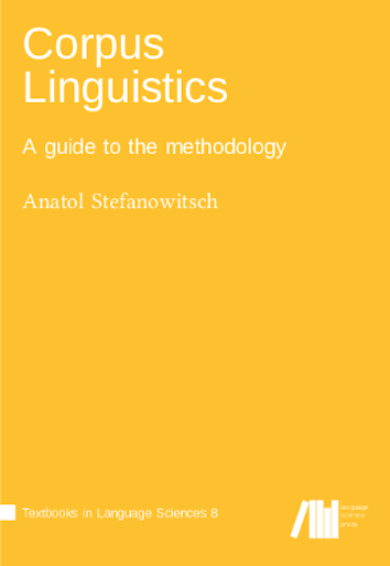 Anatol Stefanowitsch (2020) Corpus Linguistics: A Guide to the Methodology. Berlin: Language Science Press